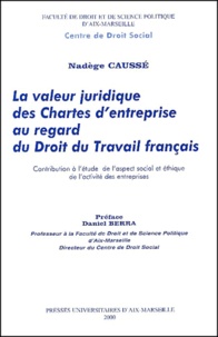 Nadège Caussé - La valeur juridique des Chartes d'entreprise au regard du Droit du Travail français. - Contribution à l'étude de l'aspect social et éthique de l'activité des entreprises.