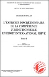 Christelle Chalais - L'Exercice Discretionnaire De La Competence Juridictionnelle En Droit International Prive. Tome 2.