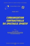 Frédéric Buy - L'Organisation Contractuelle Du Spectacle Sportif.