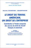 Estelle Courtois-Champenois - Le Droit Du Travail Americain, Un Droit De L'Entreprise. Contribution A L'Etude Comparee Du Droit Du Travail Francais Et Americain.