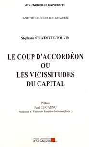 Stéphane Sylvestre-Touvin - Le coup d'accordéon ou les vicissitudes du capital.