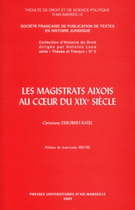 Christiane Derobert-Ratel - Les magistrats aixois au coeur du XIXe siècle.