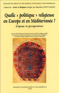 Emile Poulat et Jean Baubérot - Quelle "politique" religieuse en Europe et en Méditerranée ? - Enjeux et perspectives.