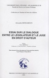 Alexandra Bensamoun - Essai sur le dialogue entre le législateur et le juge en droit d'auteur.
