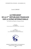 Laurent Lombart - Le Président de la Ve République française sur la scène internationale - De Charles de Gaulle à Jacques Chirac.