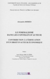 Alexandre Bories - Le formalisme dans les contrats d'auteur - Contribution à l'édification d'un droit d'auteur économique.