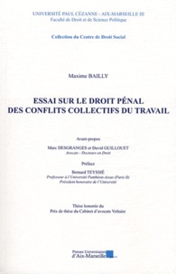 Maxime Bailly - Essai sur le droit pénal des conflits collectifs du travail.