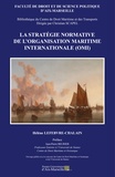 Hélène Lefebvre-Chalain - La stratégie normative de l'orgnanisation maritime internationale (OMI).