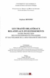 Stéphane Bonomo - Les traités bilatéraux relatifs aux investissements - Entre protection des investissements étrangers et sauvegarde de la souveraineté des Etats.