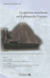 Maude Elfort et Vincent Roux - La question autochtone sur le plateau des Guyanes.