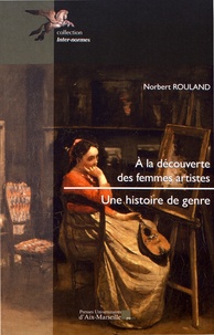 Norbert Rouland - A la découverte des femmes artistes - Une histoire de genre.