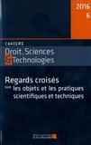 Stéphanie Lacour et Olivier Leclerc - Cahiers Droit, Sciences et Technologies N° 6/2016 : Regards croisés sur les objets et les pratiques scientifiques et techniques.