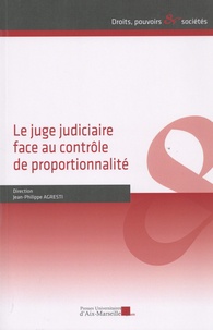 Jean-Philippe Agresti - Le juge judiciaire face au contrôle de proportionnalité.