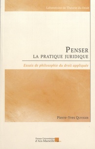 Pierre-Yves Quiviger - Penser la pratique juridique - Essais de philosophie du droit appliquée.