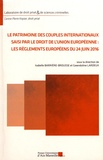 Isabelle Barrière-Brousse et Gwendoline Lardeux - Le patrimoine des couples internationaux saisi par le droit de l'Union européenne : les règlements européens du 24 juin 2016.