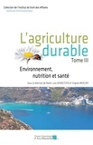 Marie-Luce Demeester et Virginie Mercier - L'agriculture durable - Tome 3, Environnement, nutrition et santé.