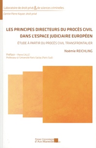 Noëmie Reichling - Les principes directeurs du procès civil dans l'espace judiciaire européen - Etude à partir du procès civil transfrontalier.