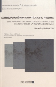 Marie-Sophie Bondon - Le principe de réparation intégrale du préjudice - Contribution à une réflexion sur l'articulation des fonctions de la responsabilité civile.