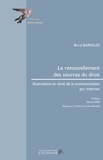 Boris Barraud - Le renouvellement des sources du droit - Illustrations en droit de la communication par internet.