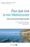 Marie-Luce Demeester et Nardo Vicente - Pour que vive la mer Méditerranée - Vers une économie bleue durable.