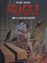 Stefano Raffaele - Fragile Tome 3 : Tu n'es que poussière.