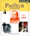 Steve Parker - Louis Pasteur et les microbes.