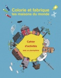 Clémentine Sourdais - Colorie et fabrique tes maisons du monde - Cahier d'activités avec un planisphère.