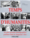  Collectif - Temps d'humanités - 1930-1990, les plus grandes photographies publiées dans le magazine "Du".