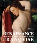 Michèle Bimbenet-Privat et Ivan Cloulas - La Renaissance Francaise. Architecture, Sculpture, Peinture, Dessin.