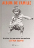 Arthur Elgort - Album De Famille. L'Art De Photographier Ses Enfants.