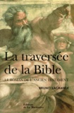 Bruno Lagrange - La Traversee De La Bible. Le Roman De L'Ancien Testament.