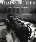 Gérard Mordillat - Trains De Vies. Les Cheminots Dans L'Aventure Du Siecle.