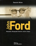 Patrick Brion - John Ford. - Biographie, filmographie illustrée, analyse critique.