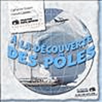 Catherine Guigon et Francis Latreille - A la découverte des pôles.