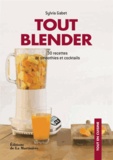 Sylvia Gabet - Tout blender - 30 recettes de smoothies et cocktails.