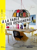 Guillaume de Laubier et Catherine Synave - A la table des designers - Rendez-vous intimes et gourmands.