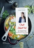 Louise Denisot - Ma cuisine - 80 recettes bluffantes et sans stress.
