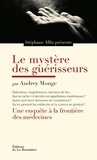 Audrey Mouge et Stéphane Allix - Le mystère des guérisseurs - Une enquête aux frontières des médecines.
