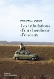 Philippe Jacques Dubois - Les tribulations d'un chercheur d'oiseaux.