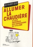 Jean-Damien Lesay - Allumer la chaudière - Le dico savoureux des expressions du cyclisme.