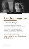 Stéphane Allix et Audrey Mouge - Le chamanisme - Une enquête aux frontières de la transe.