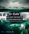Béatrice Gamba et Sylvain Pascaud - D-Day, ils ont inventé le débarquement.
