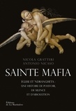 Nicola Gratteri et Antonio Nicaso - Sainte mafia - Eglise et 'ndrangheta : une histoire de pouvoir, de silence et d'absolution.