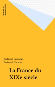 Bertrand Lemoine - La France du XIXe siècle.