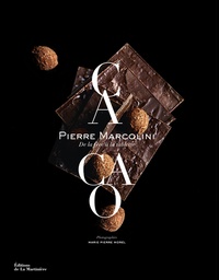 Pierre Marcolini - Cacao - De la fève à la tablette.