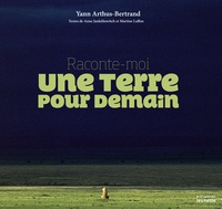 Yann Arthus-Bertrand - Raconte moi une Terre pour demain.