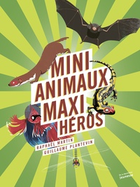 Raphaël Martin et Guillaume Plantevin - Mini-animaux, maxi-héros.