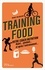 Renée McGregor - Training food - Votre coach nutrition. Avant...pendant...et après l'entraînement....
