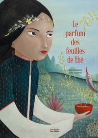 Ingrid Chabbert et Célia Chauffrey - Le parfum des feuilles de thé.