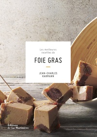 Jean-Charles Karmann - Les meilleures recettes de foie gras.